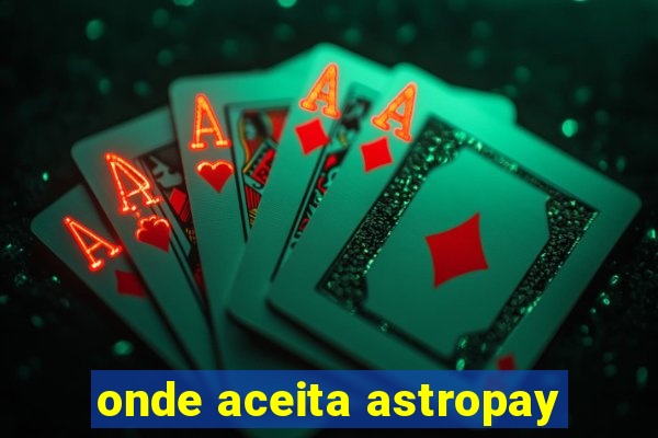 onde aceita astropay